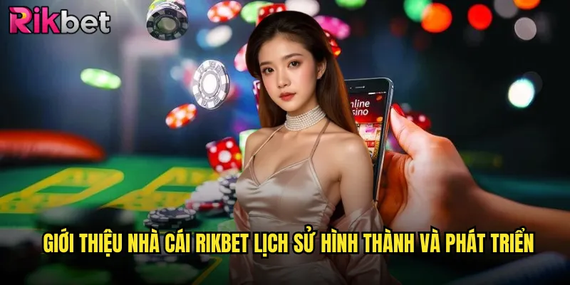 Giới Thiệu Nhà Cái rikbet Lịch Sử Hình Thành Và Phát Triển